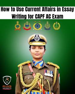 How to Use Current Affairs in Essay Writing for CAPF AC Exam