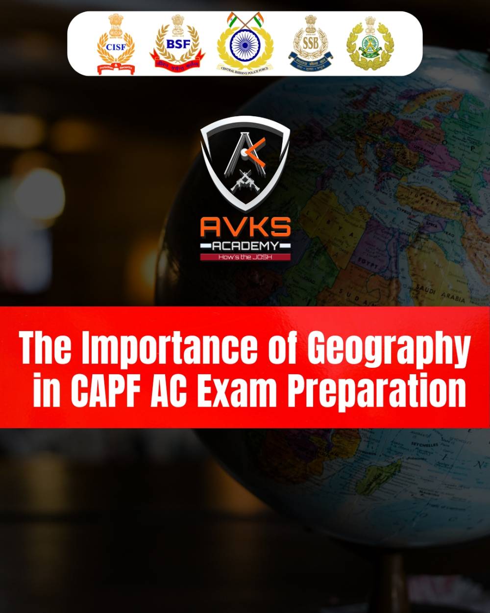 The Importance of Geography in CAPF AC Exam Preparation