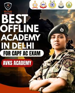 AVKS Academy – The Best Offline Academy in Delhi for CAPF AC Preparation